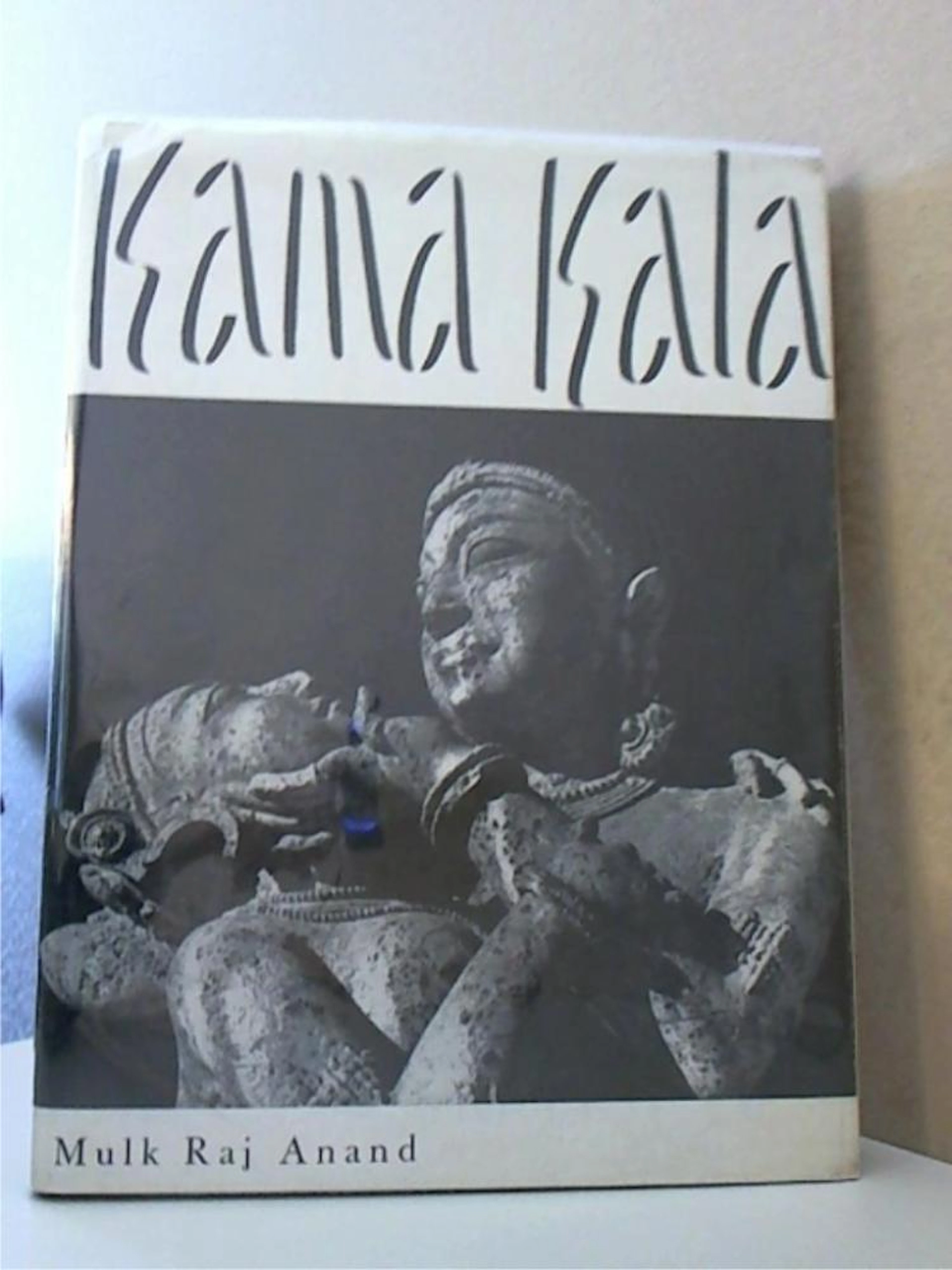 KAMA KALA - Mulk Raj Anand-HINDU EROTIC SCULPTURE - HC/DJ...