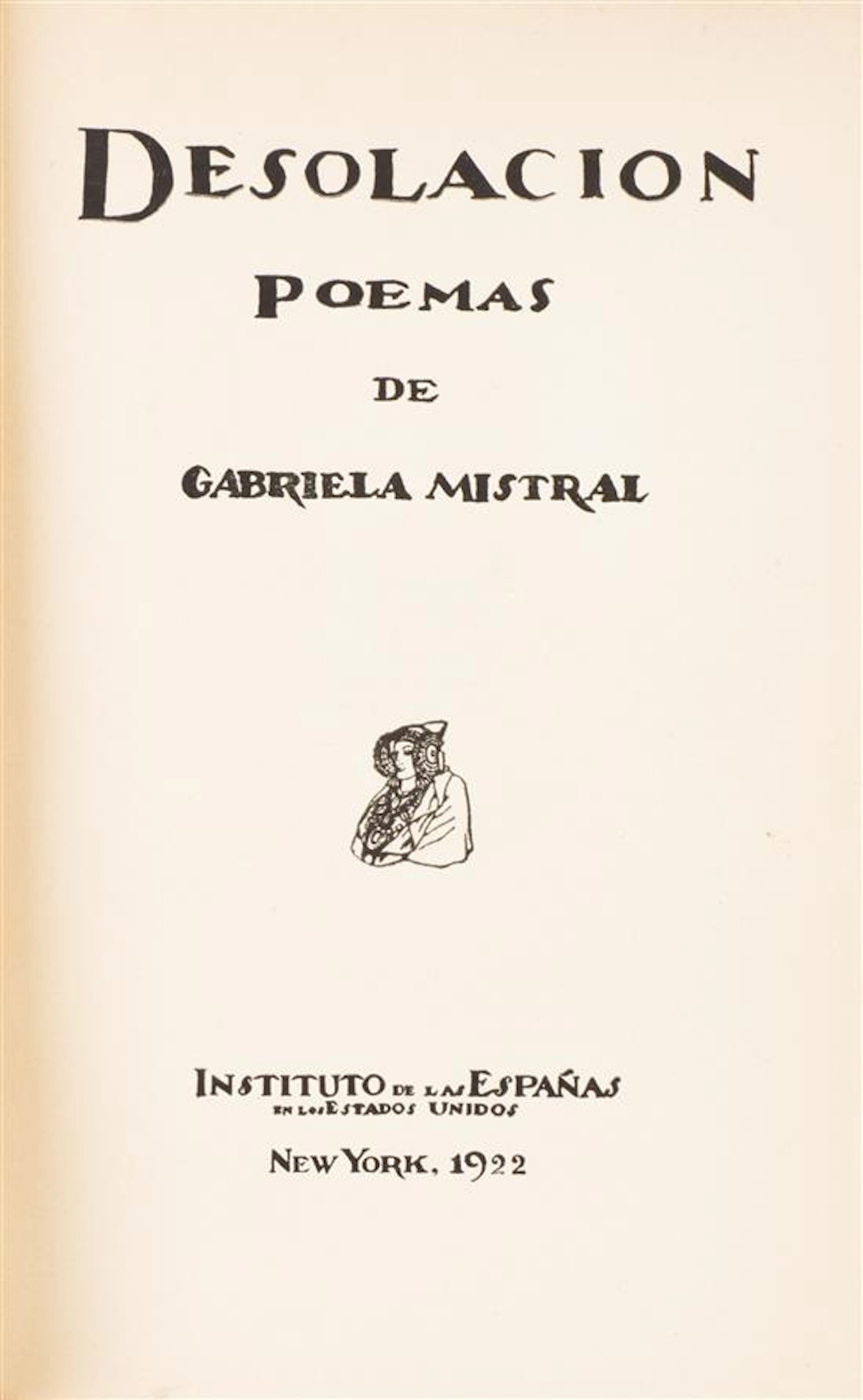 MISTRAL, GABRIELA Desolacion Poemas. New York: Insituto de las Espanas, 1922.