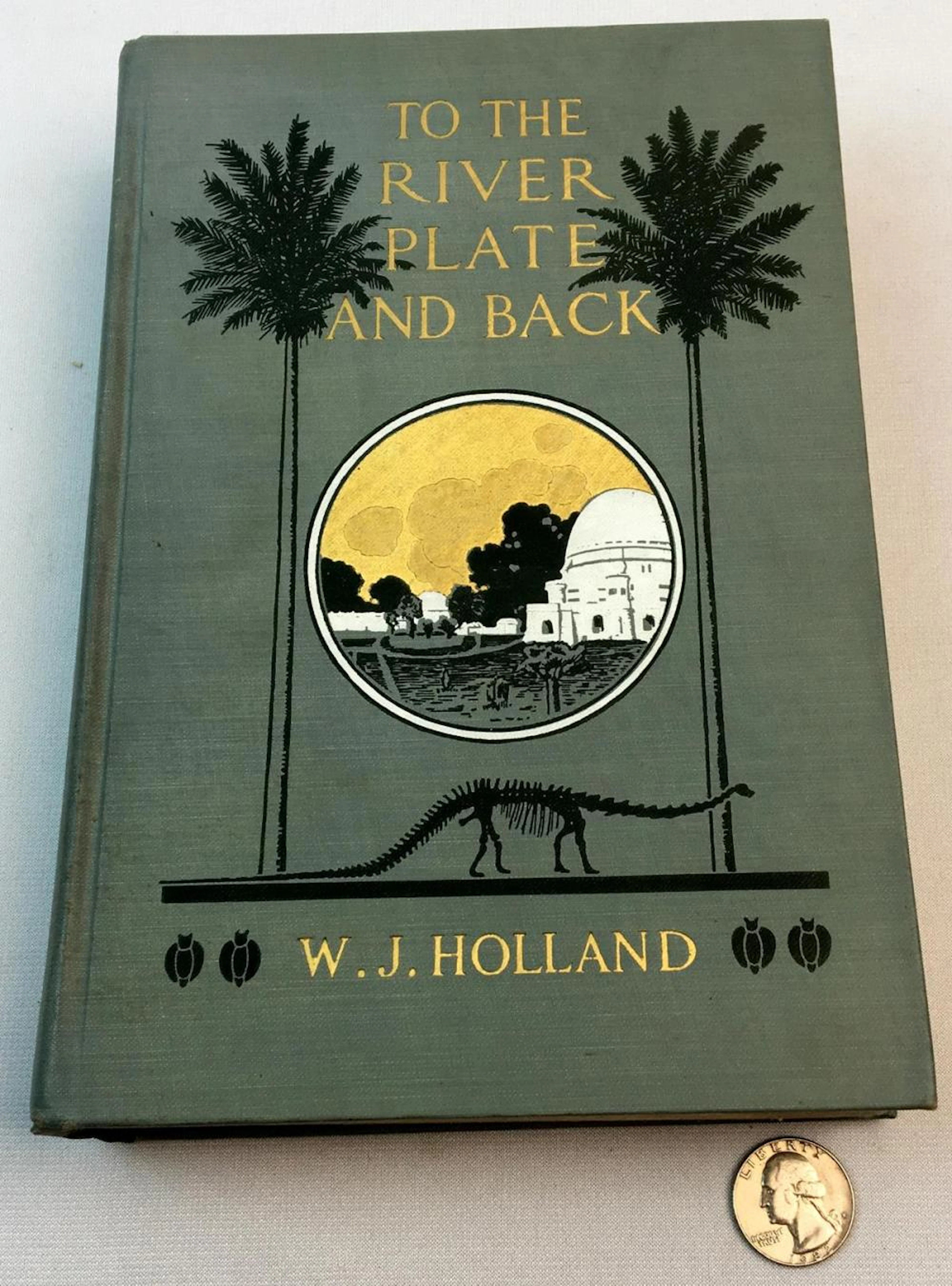 1913 To The River Plate and Back by W.J. Holland FIRST EDITION