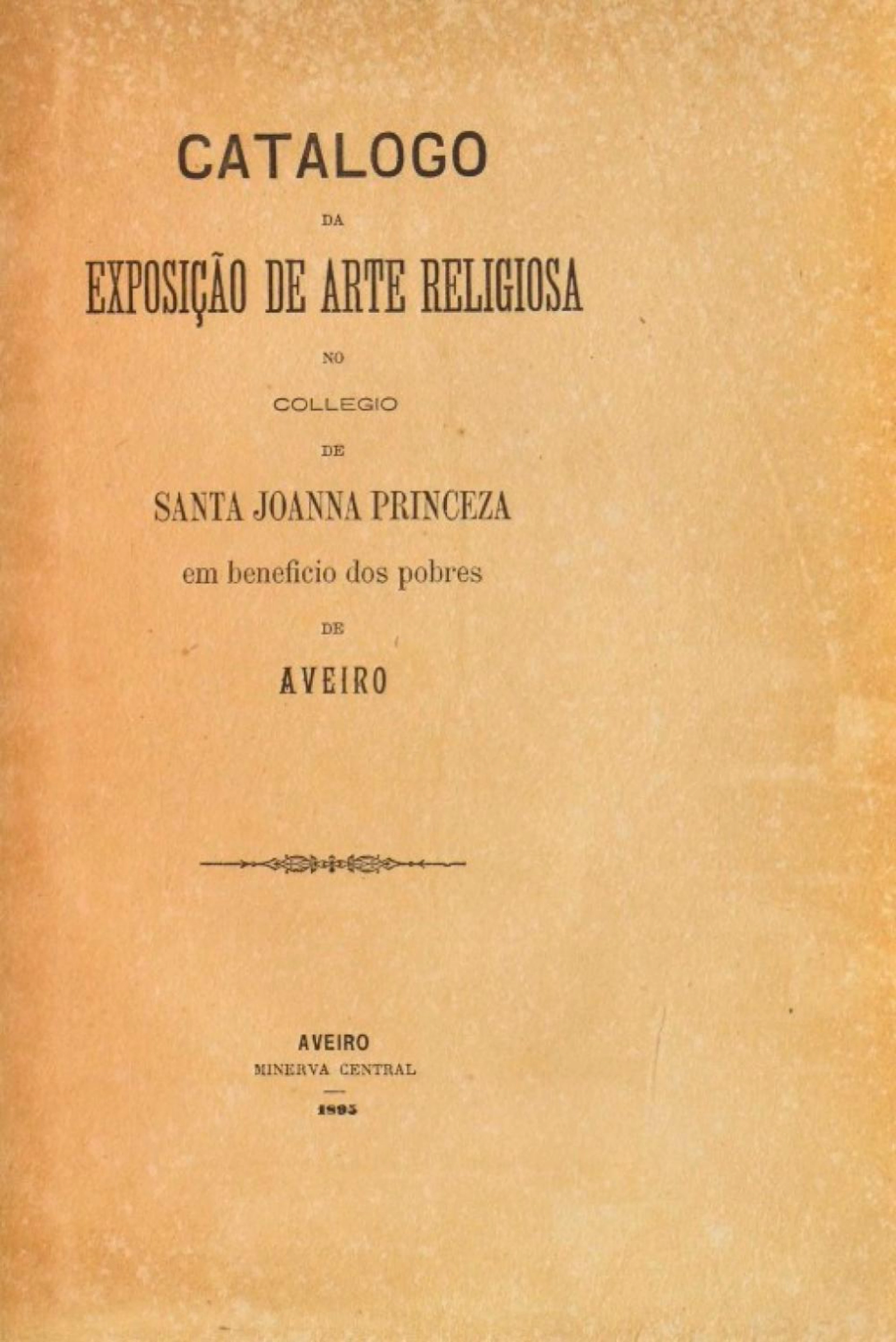 CATALOGO DA EXPOSIÇÃO DE ARTE RELIGIOSA no Collegio de Santa Joanna Princeza...