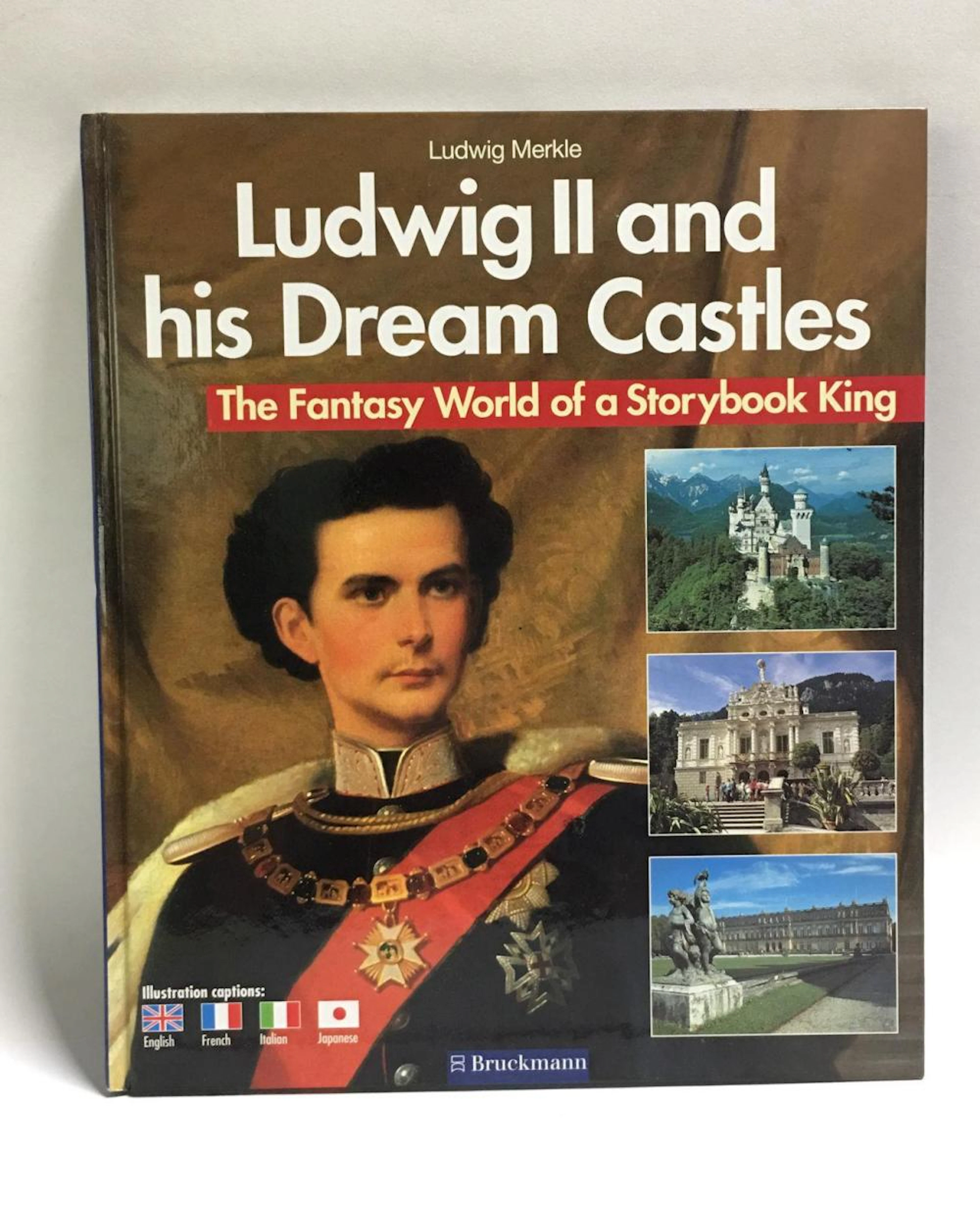 Ludwig Ii And His Dream Castles By Ludwig Merkle