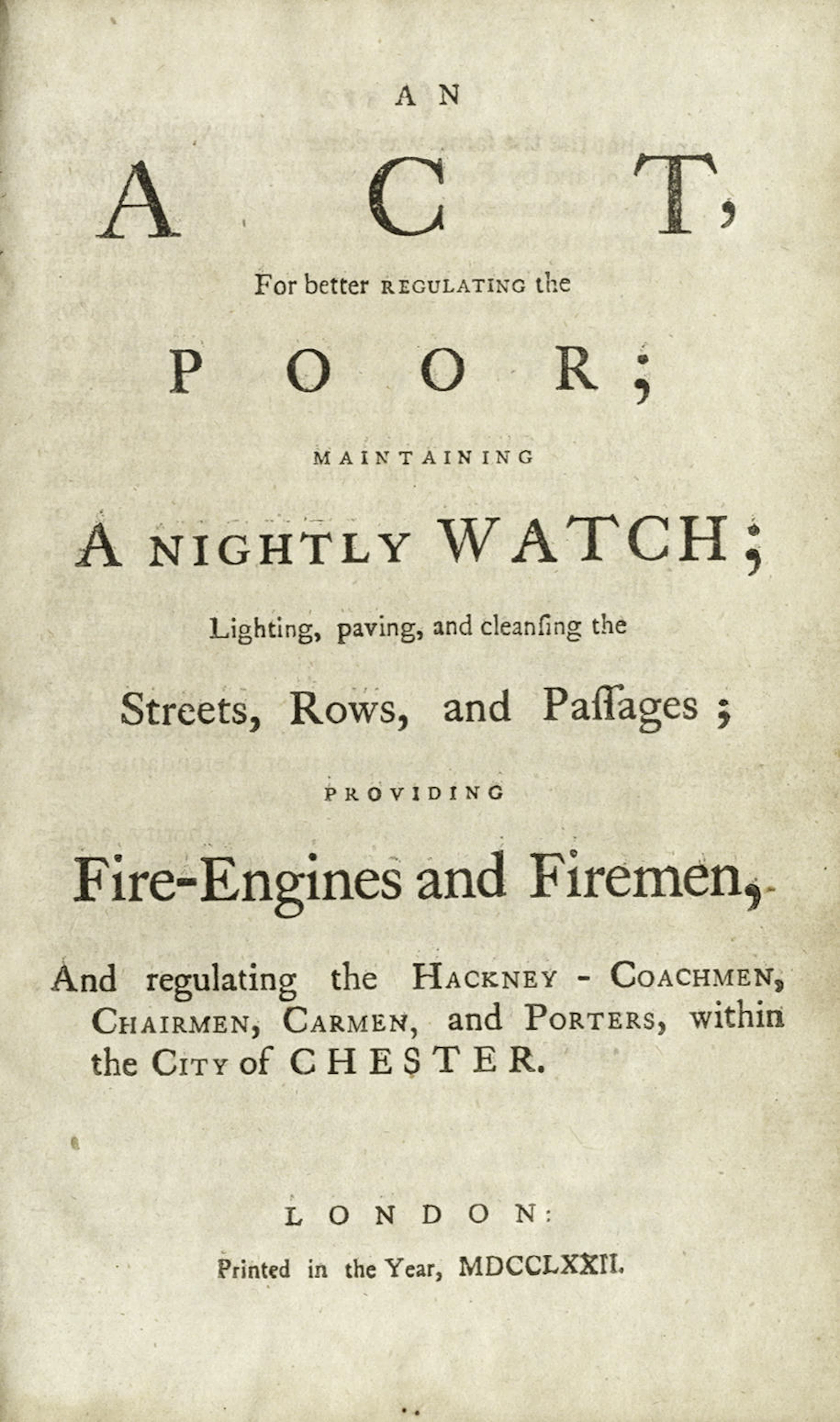 CHESTER, POOR LAW An Act for Better Regulating the Poor; Maintaining a Nightly Watch; Lighting, Paving, and Cleansing the Streets, Rows, and Passages; Providing Fire Engines and Firemen, and Regulatin