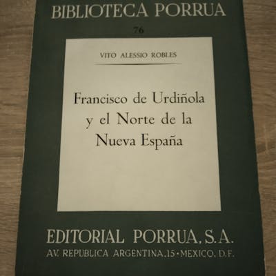 FRANCISCO DE URDIÑOLA Y EL NORTE DE LA NUEVA ESPAÑA Alessio Robles