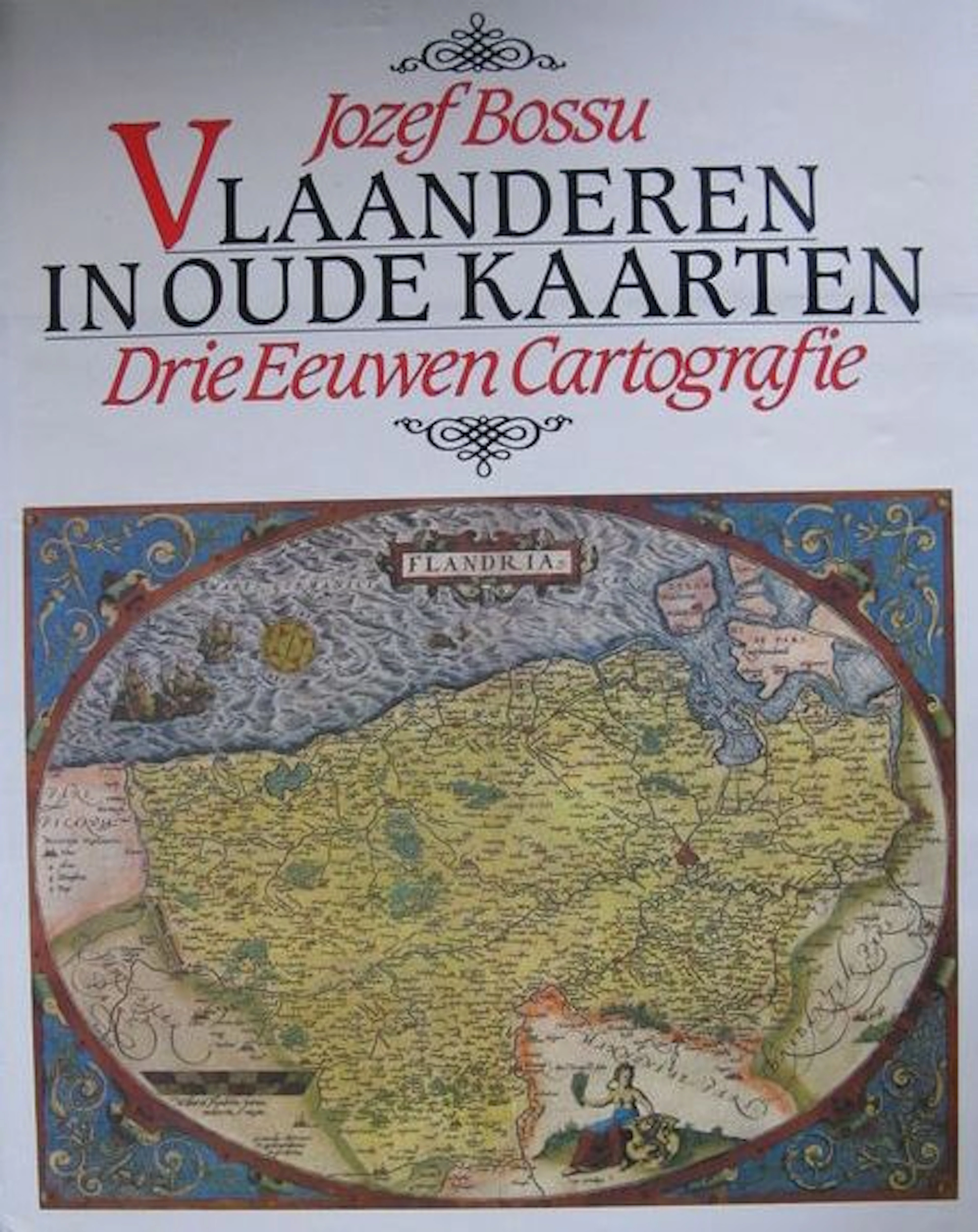 Reference Work; Jozef Bossu - Vlaanderen in oude kaarten Drie eeuwen cartografie - 1982