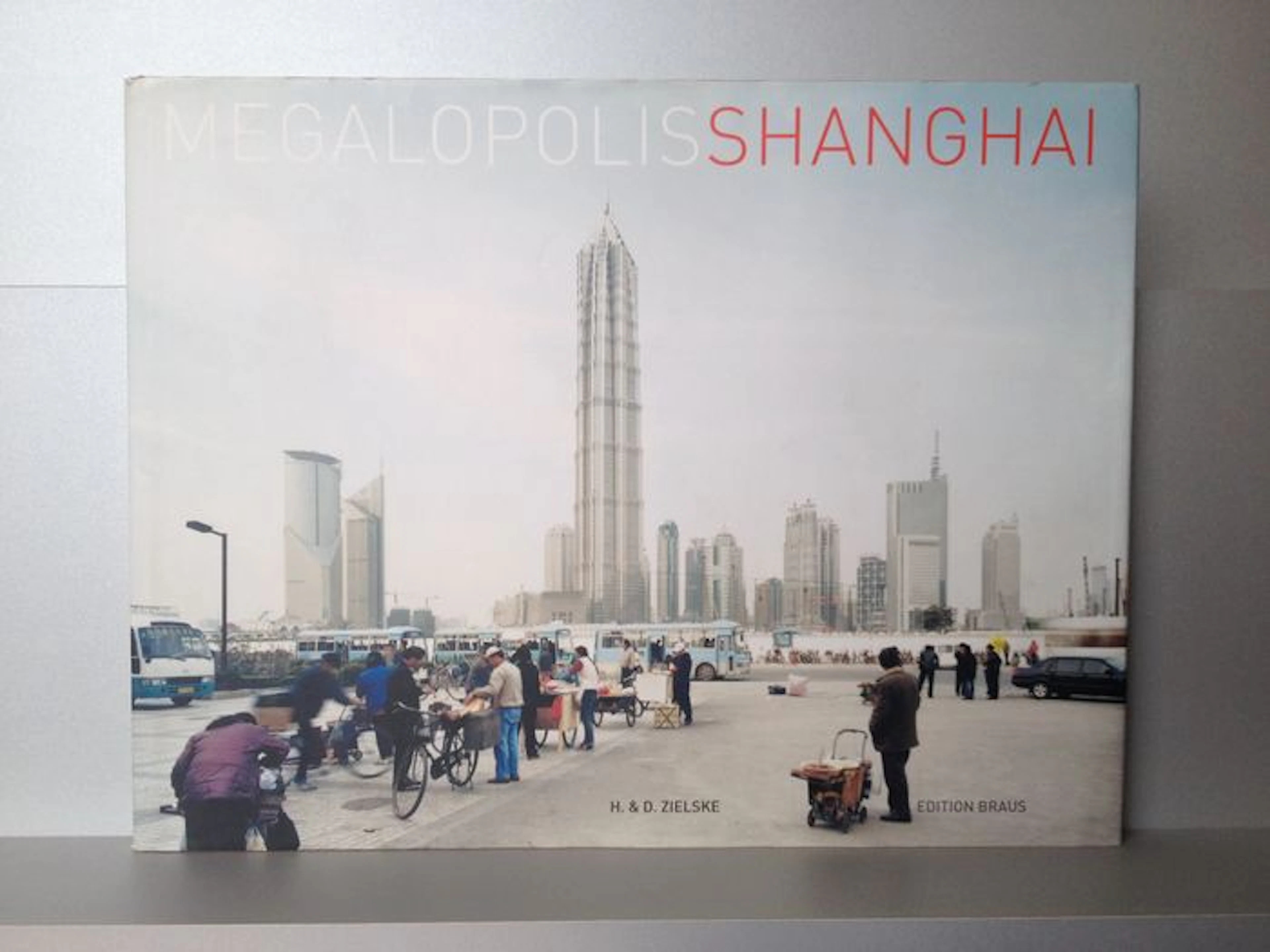 Fotografie; Horst & Daniel Zielske - Megapolis Shanghai - 2006