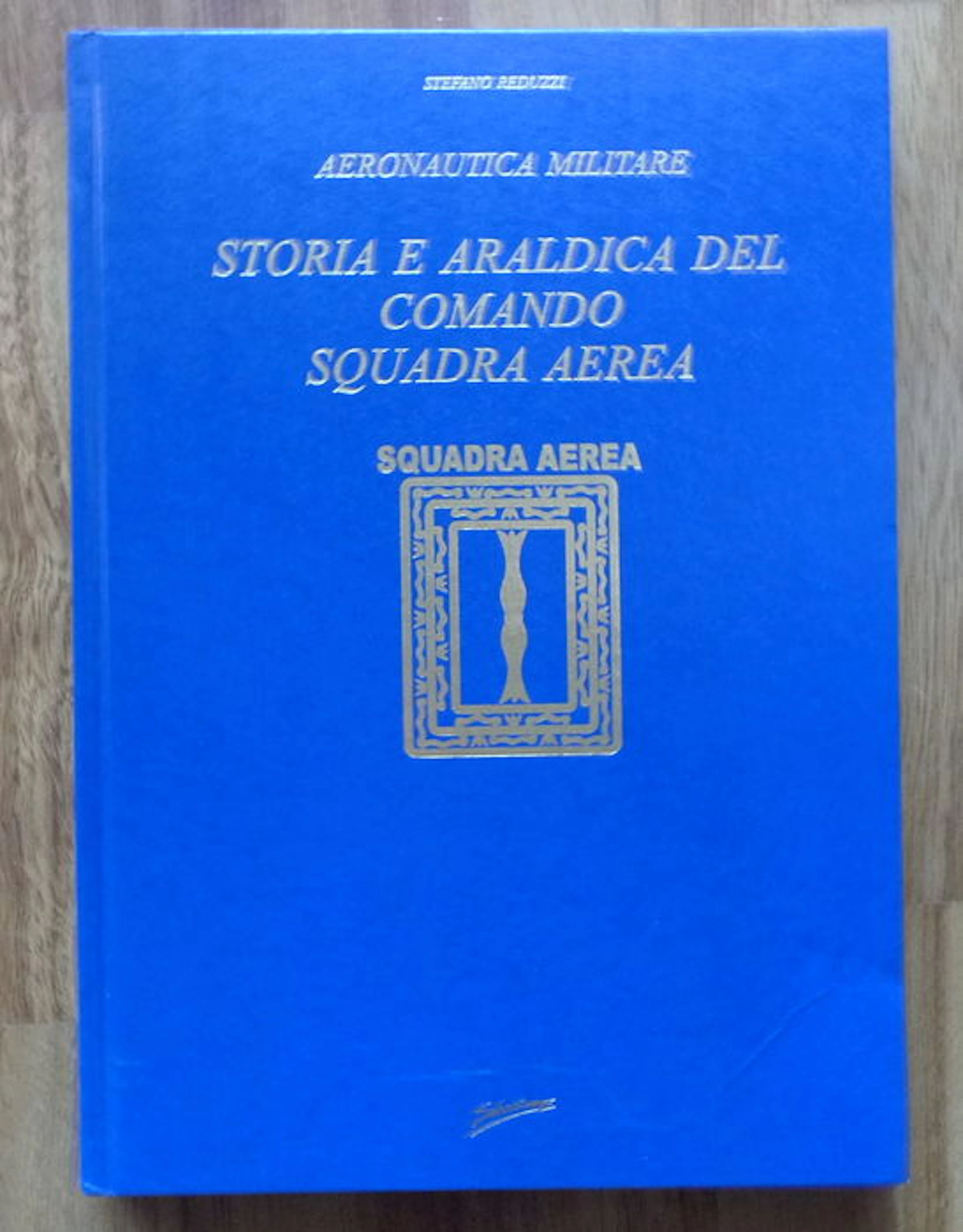 Aviation; Stefano Reduzzi - Storia e araldica del Comando Squadra Aerea - 2007