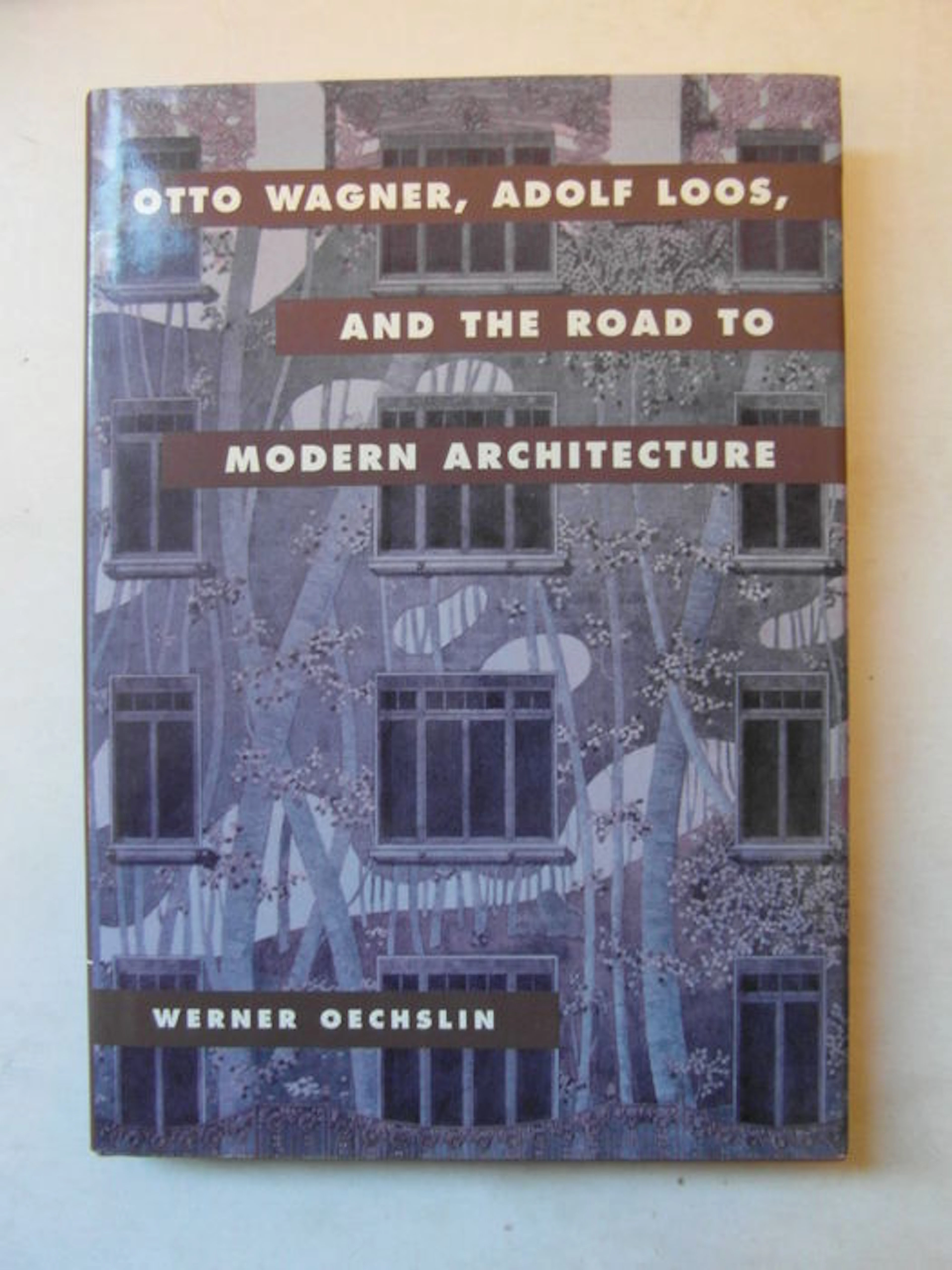 Werner Oechslin - Otto Wagner, Adolf Loos, and the Road to Modern
