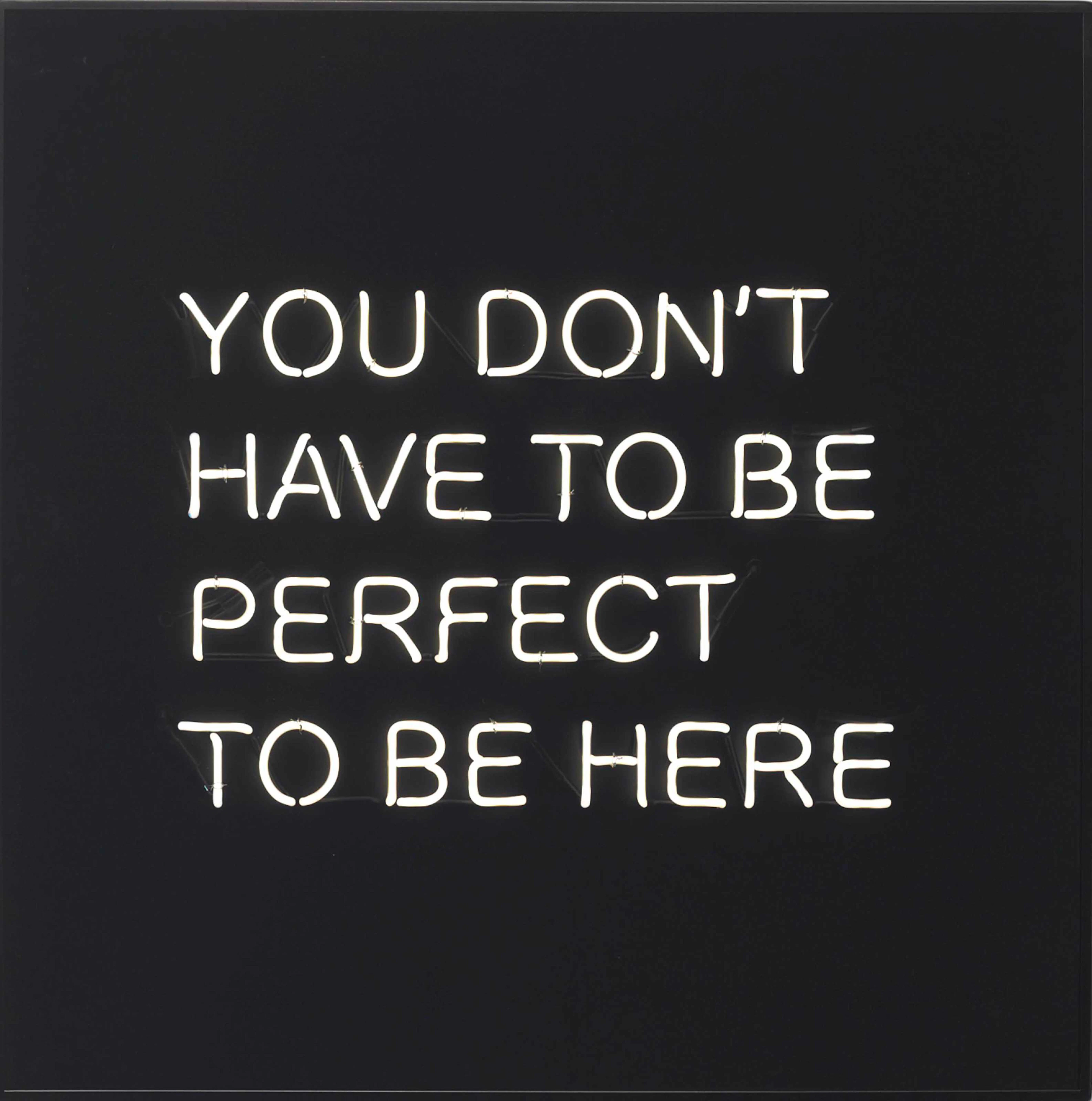 YOU DON'T HAVE TO BE PERFECT TO BE HERE