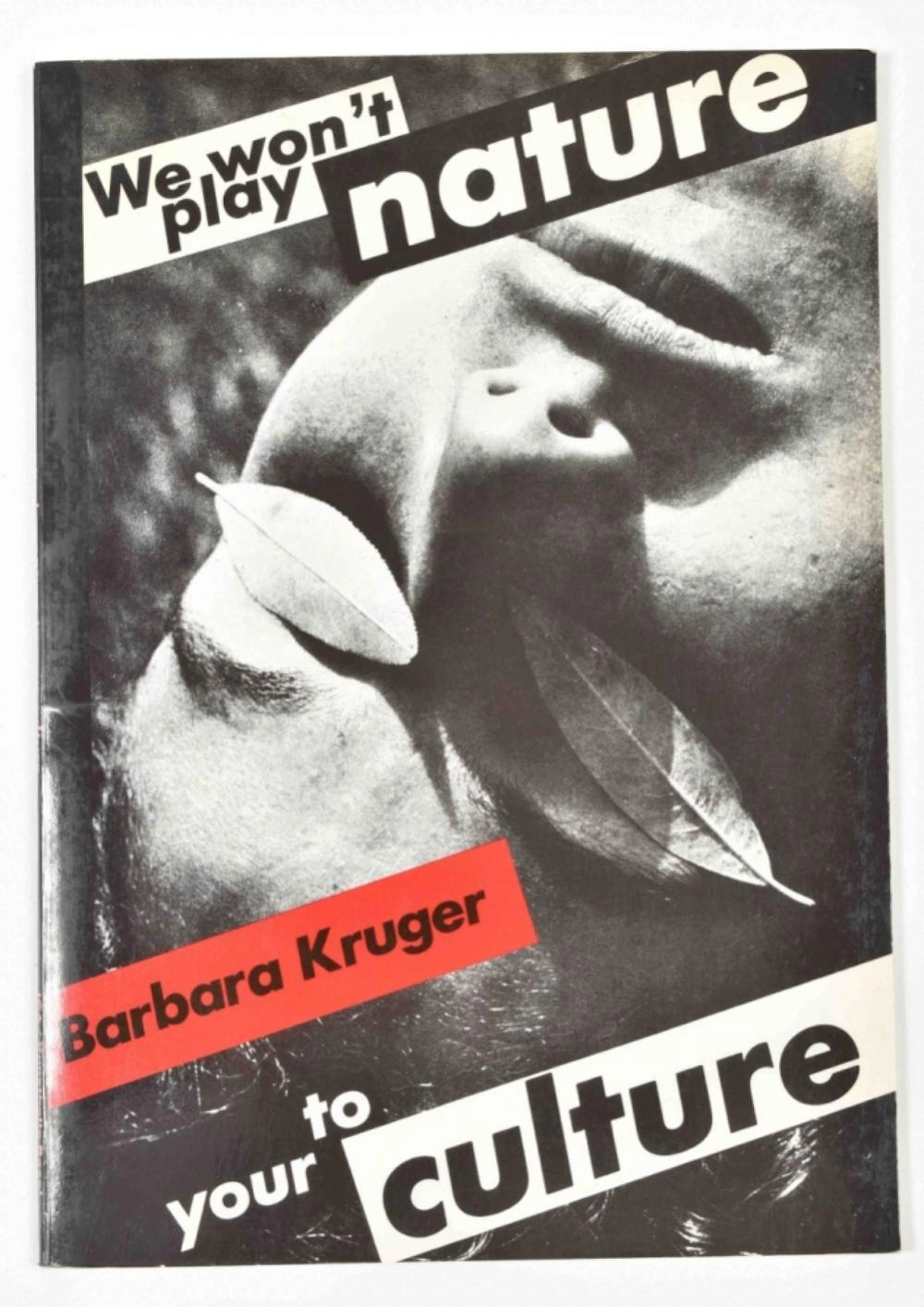 [S AND UP] BARBARA KRUGER, WE WON'T PLAY NATURE TO YOUR CULTURE