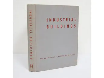 INDUSTRIAL BUILDINGS, THE ARCHITECTURAL RECORD OF A DECADE - Kenneth ...