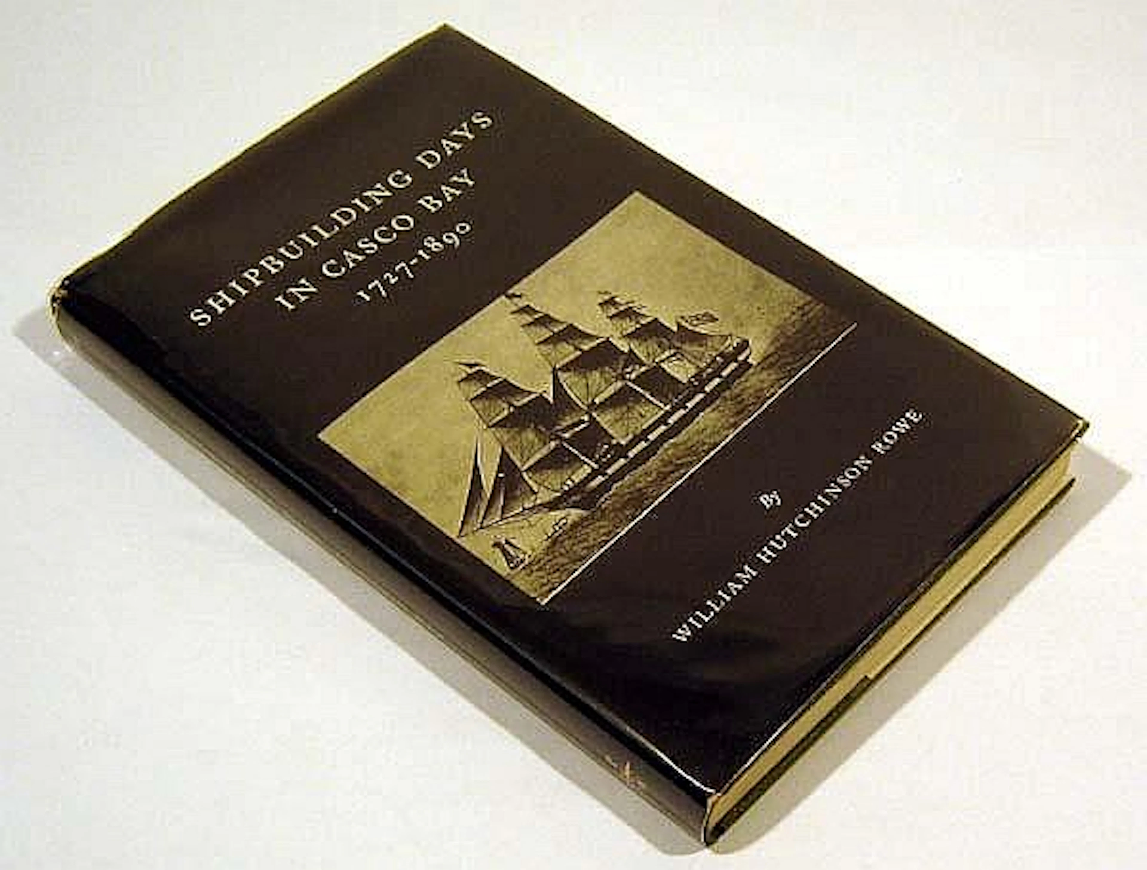 William Hutchinson Rowe SHIPBUILDING DAYS IN CASCO BAY...